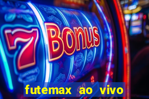 futemax ao vivo futebol ao vivo hoje